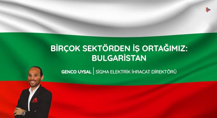 Birçok Sektörden İş Ortağımız: Bulgaristan