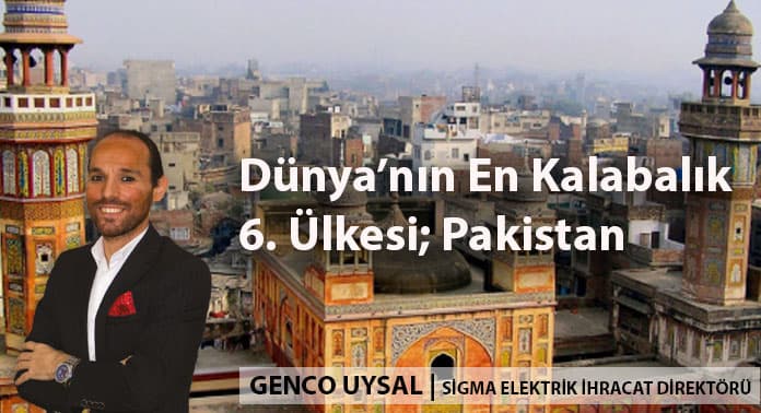 Dünya’nın En Kalabalık 6. Ülkesi Pakistan ile Ticaret